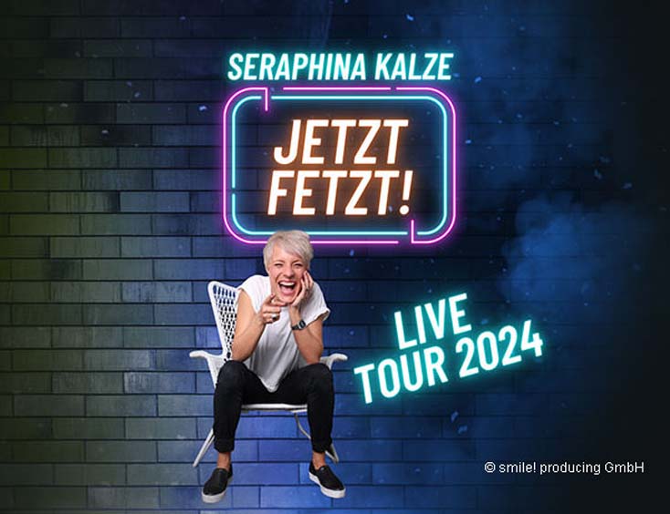 Seraphina Kalze Tickets JETZT FETZT!