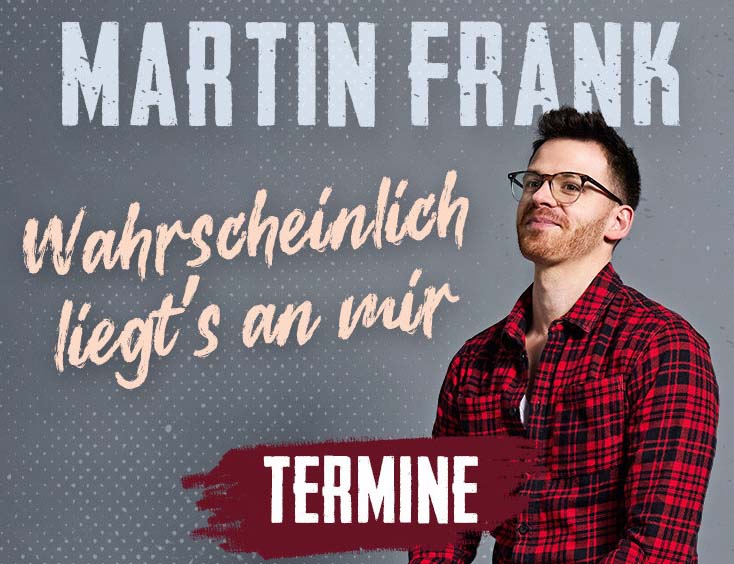 Martin Frank Tickets Wahrscheinlich liegt´s an mir