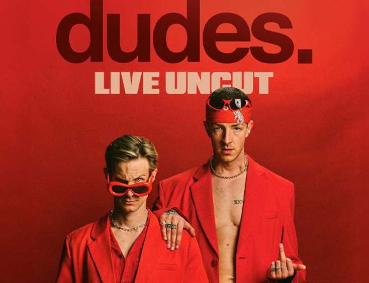 dudes. Tickets LIVE UNCUT 2024