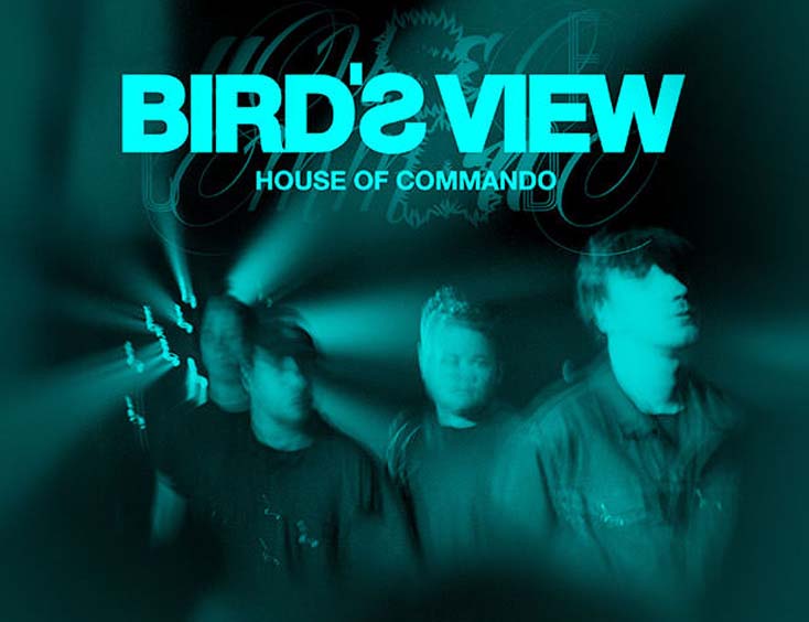 Bird’s View Tickets House of Commando – Official Release Show