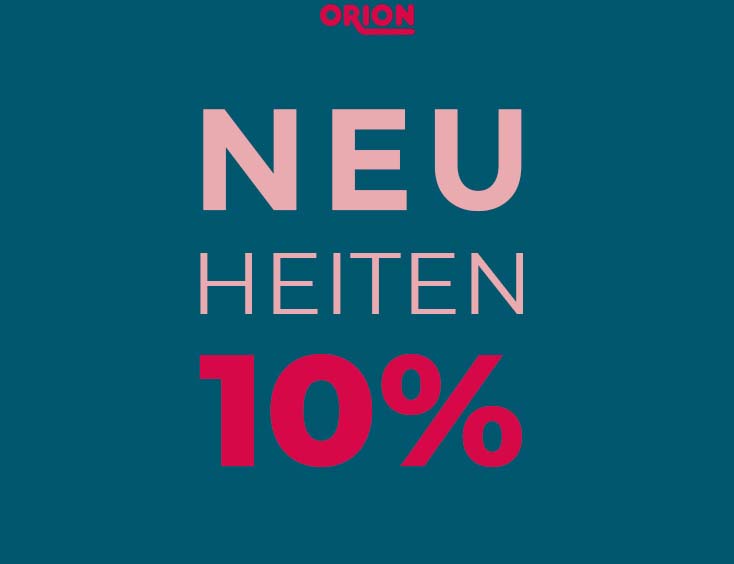 NEU: Jetzt 10% auf ORION Neuheiten sparen!