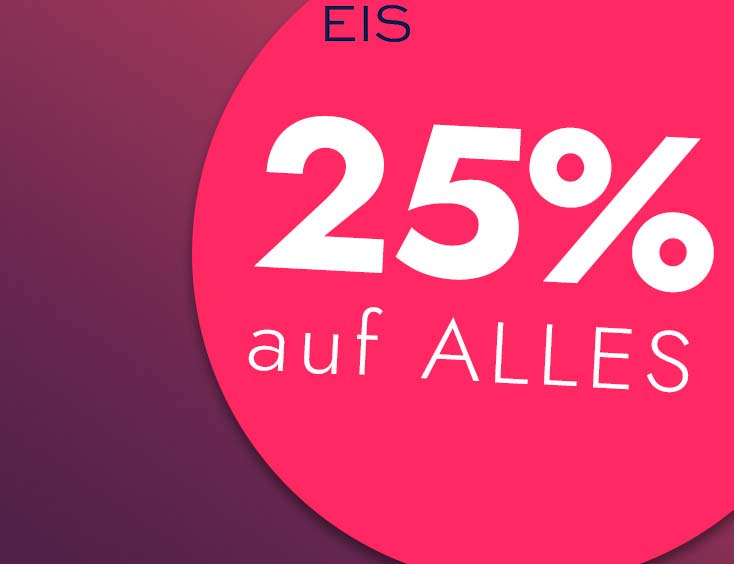 25 % auf ALLES